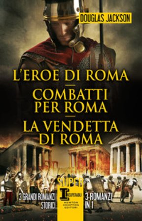 L'eroe di Roma-Combatti per Roma-La vendetta di Roma Douglas Jackson