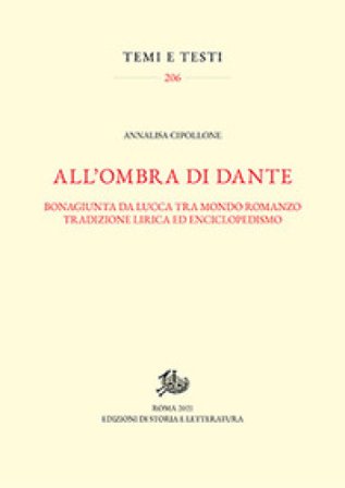 All'ombra di Dante. Bonagiunta da Lucca tra mondo romanzo, tradizione lirica ed enciclopedismo Annalisa Cipollone