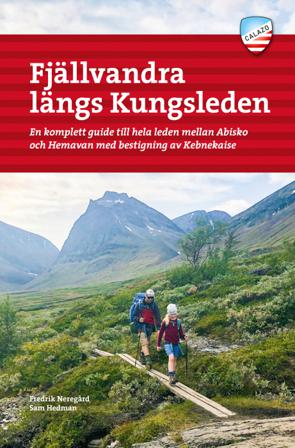 Fjällvandra längs Kungsleden : en komplett guide till hela leden, från Abisko till Hemavan, med bestigning av Kebnekaise - Bok av Fredrik Neregård & S