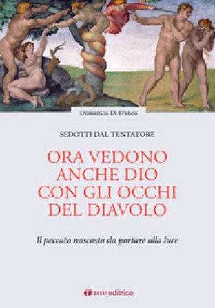 Ora vedono anche Dio con gli occhi del diavolo. Il peccato nascosto da portare alla luce Domenico Di Franco