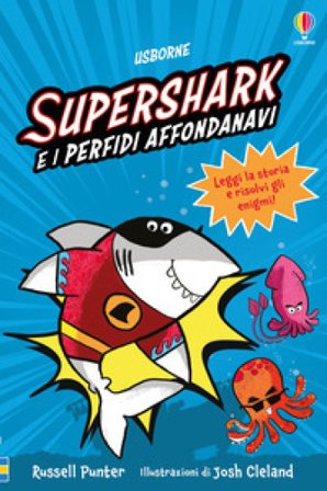 Supershark e i perfidi affondanavi. Ediz. a colori Russell Punter