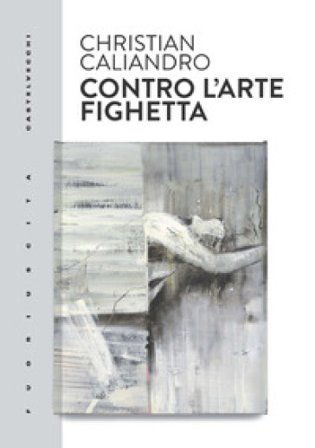 Contro l'arte fighetta Christian Caliandro