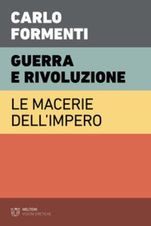 Guerra e rivoluzione. Le macerie dell'impero Carlo Formenti