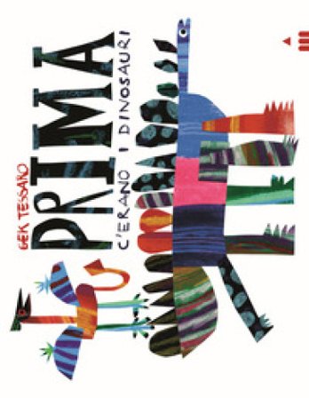Prima c'erano i dinosauri. Ediz. a colori Gek Tessaro