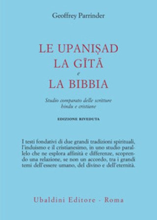Le Upanishad, la Gita e la Bibbia. Studio comparato delle scritture hindu e cristiane Geoffrey Parrinder