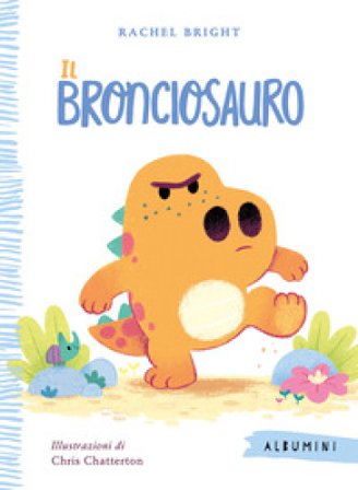 Il Bronciosauro. Ediz. a colori Rachel Bright