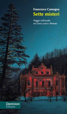 Sette misteri. Viaggio nell'occulto tra Como, Lecco e Brianza Francesco Camagna