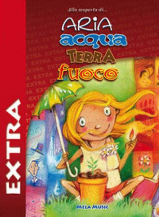 Aria acqua terra fuoco extra. Con CD-Audio Silvia Rinaldi