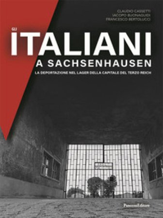 Gli italiani a Sachsenhausen. La deportazione nel Lager della capitale del Terzo Reich Claudio Cassetti