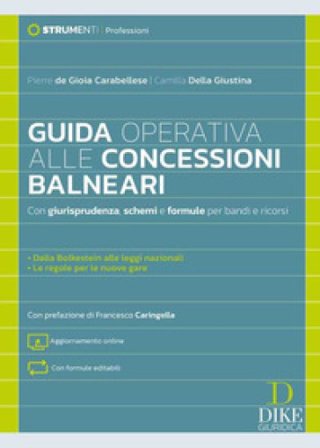Guida operativa alle concessioni balneari. Con giurisprudenza, schemi e formule per bandi e ricorsi. Con aggiornamento online Pierre de Gioia 