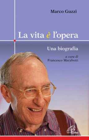 La vita è l'opera. Una biografia Marco Guzzi