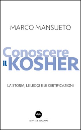 Conoscere il kosher. La storia, le leggi e le certificazioni Marco Mansueto