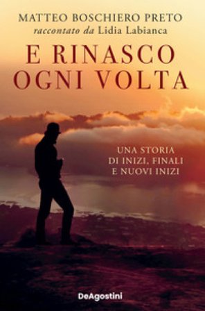 E rinasco ogni volta. Una storia di inizi, finali e nuovi inizi Matteo Boschiero Preto