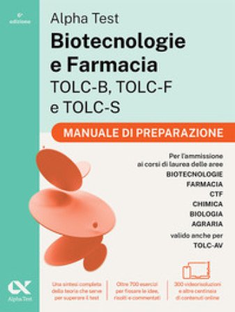 Alpha Test Biotecnologie e Farmacia TOLC-B, TOLC-F e TOLC-S. Manuale di preparazione. Edizione 2026/2027. Per esami di ammissione universitaria. Con 