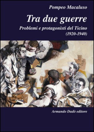 Tra due guerre. Problemi e protagonisti del Ticino (1920-1940) Pompeo Macaluso