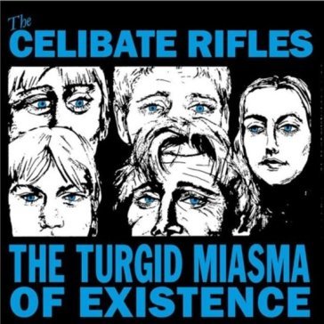 The turgid miasma of existence The Celibate Rifles