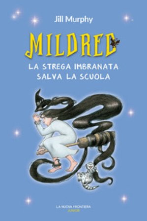 Mildred, la strega imbranata salva la scuola Jill Murphy