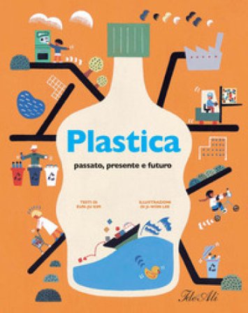 Plastica. Passato, presente e futuro. Ediz. a colori Kim Eun Ju