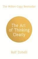 The Art of Thinking Clearly: Better Thinking, Better Decisions, ISBN: 9781444759563