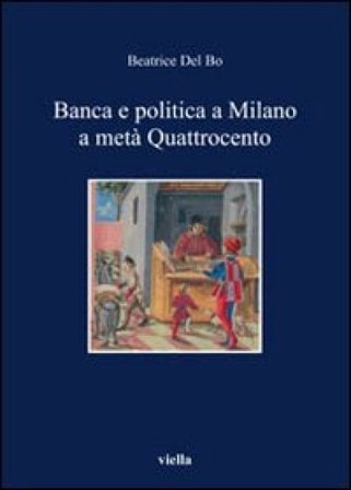 Banca e politica a Milano a metà Quattrocento Beatrice Del Bo