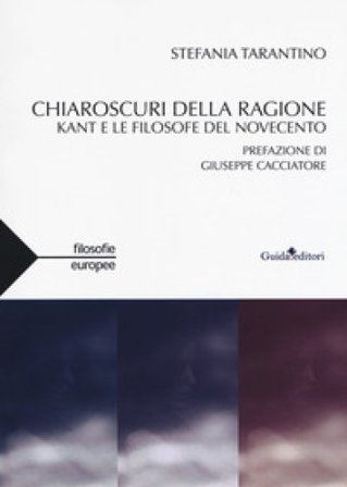 Chiaroscuri della ragione. Kant e le filosofe del Novecento Stefania Tarantino