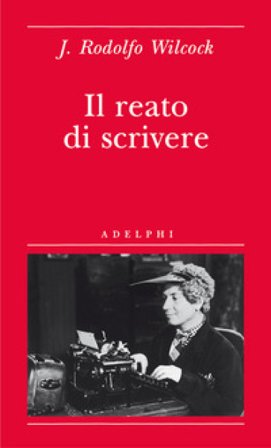 Il reato di scrivere J. Rodolfo Wilcock