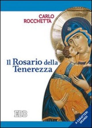 Il rosario della tenerezza. Ediz. a caratteri grandi Carlo Rocchetta