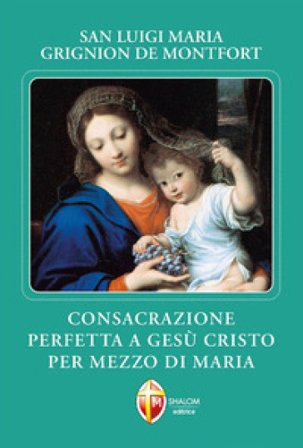 Consacrazione perfetta a Gesù Cristo per mezzo di Maria Louis-Marie (santo) Grignion de Montfort