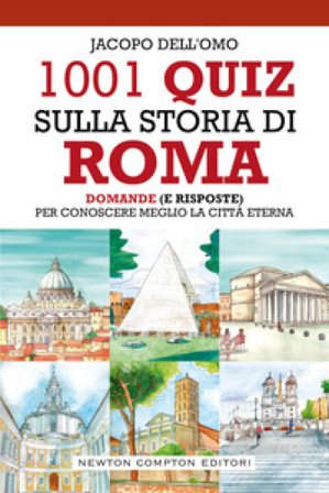1001 quiz sulla storia di Roma Jacopo Dell'Omo