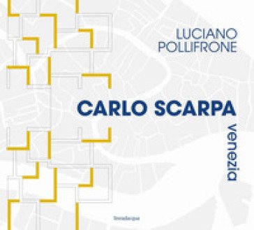 Carlo Scarpa Venezia. Ediz. illustrata Luciano Pollifrone