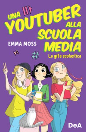 La gita scolastica. Una youtuber alla scuola media Emma Moss