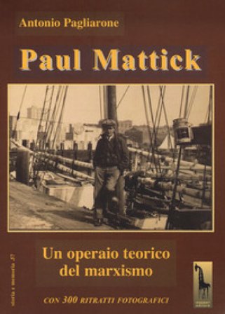 Paul Mattick. Un operaio teorico del marxismo Antonio Pagliarone
