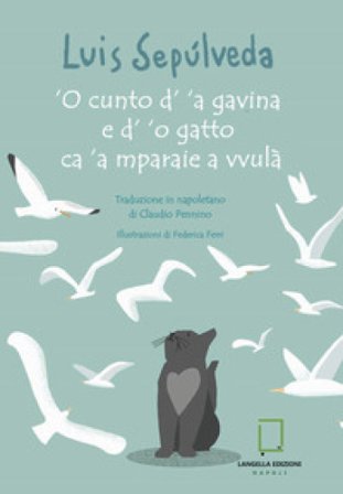 'O cunto d' `a gavina e d' `o gatto ca 'a mparaie a vvulà. Ediz. a colori Luis Sepulveda
