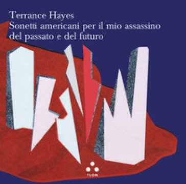 Sonetti americani per il mio assassino del passato e del futuro Terrance Hayes