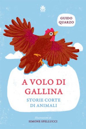 A volo di gallina. Storie corte di animali. Ediz. ad alta leggibilità Guido Quarzo