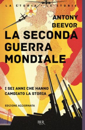 La seconda guerra mondiale. I sei anni che hanno cambiato la storia. Nuova ediz. Antony Beevor