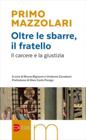 Oltre le sbarre, il fratello. Il carcere e la giustizia Primo Mazzolari