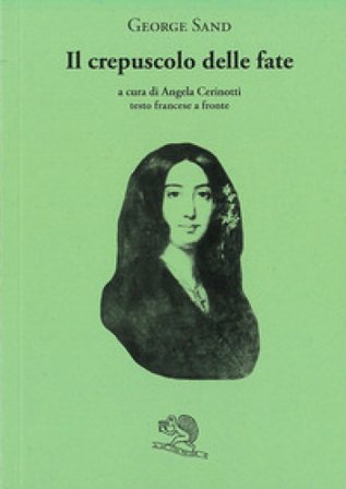 Il crepuscolo delle fate. Testo francese a fronte George Sand
