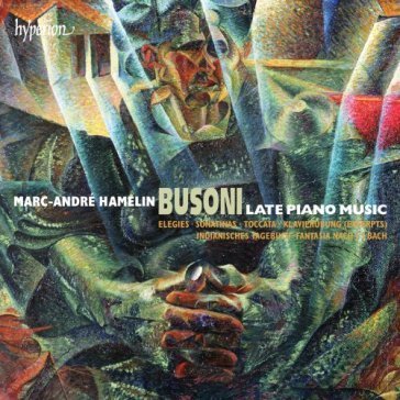 Busoni: late piano music MARC-ANDRE HAMELIN