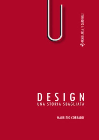 Design. Una storia sbagliata Maurizio Corrado