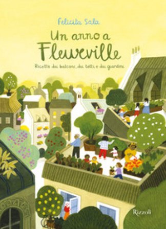 Un anno a Fleurville. Ricette dai balconi, dai tetti e dai giardini. Ediz. a colori Felicita Sala