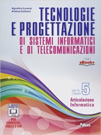 Tecnologie e progettazione di sistemi informatici e telecomunicazioni. Per gli Ist. tecnici. Con e-book. Con espansione online. Vol. 5 Agostino 