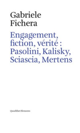 Engagement, fiction et vérite: Pasolini, Kalisky, Sciascia, Mertens Gabriele Fichera