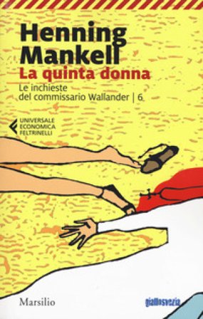 La quinta donna. Le inchieste del commissario Wallander. Vol. 6 Henning Mankell