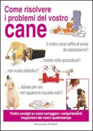 Come risolvere i problemi del vostro cane Amanda O'Neill