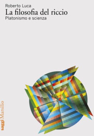 La filosofia del riccio. Platonismo e scienza Roberto Luca