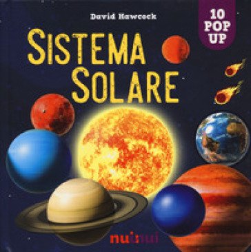 Sistema solare. Sorprendenti pop up. Ediz. a colori David Hawcock