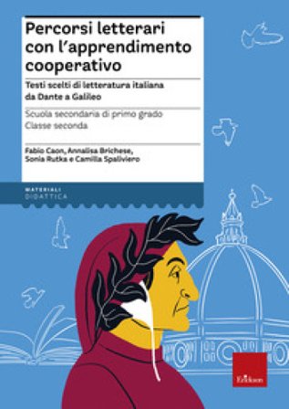 Percorsi letterari con l'apprendimento cooperativo. Testi scelti di letteratura italiana da Dante a Galileo. Scuola secondaria di primo grado. Classe 