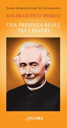 San Francesco Spinelli. Una presenza reale tra i poveri