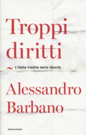 Troppi diritti. L'Italia tradita dalla libertà Alessandro Barbano